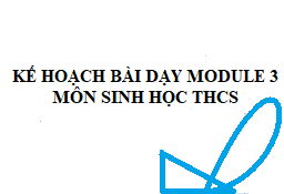 Kế hoạch bài dạy modul 3 môn sinh thcs