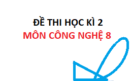 Đề thi học kì 2 môn công nghệ 8